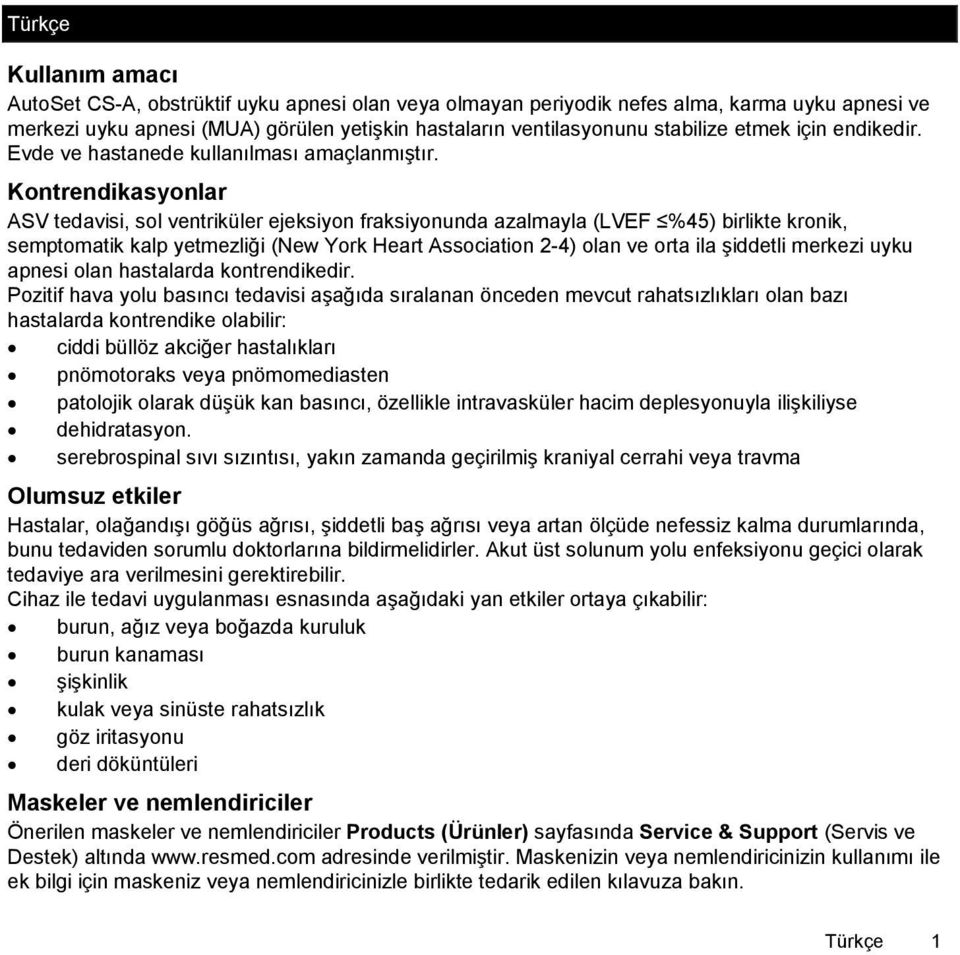 Kontrendikasyonlar ASV tedavisi, sol ventriküler ejeksiyon fraksiyonunda azalmayla (LVEF %45) birlikte kronik, semptomatik kalp yetmezliği (New York Heart Association 2-4) olan ve orta ila şiddetli