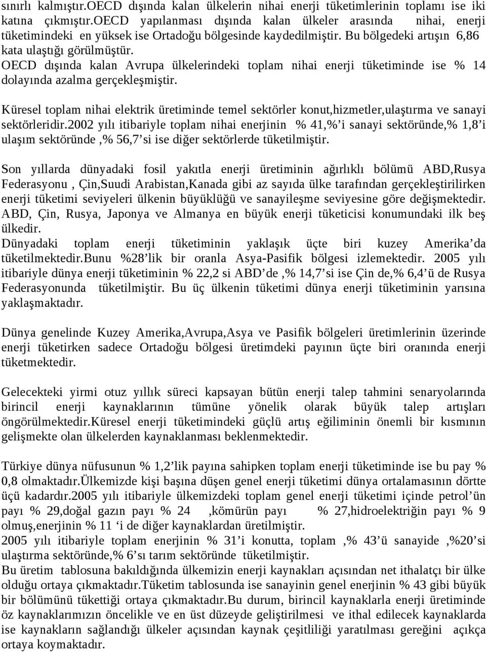 OECD dışında kalan Avrupa ülkelerindeki toplam nihai enerji tüketiminde ise % 14 dolayında azalma gerçekleşmiştir.