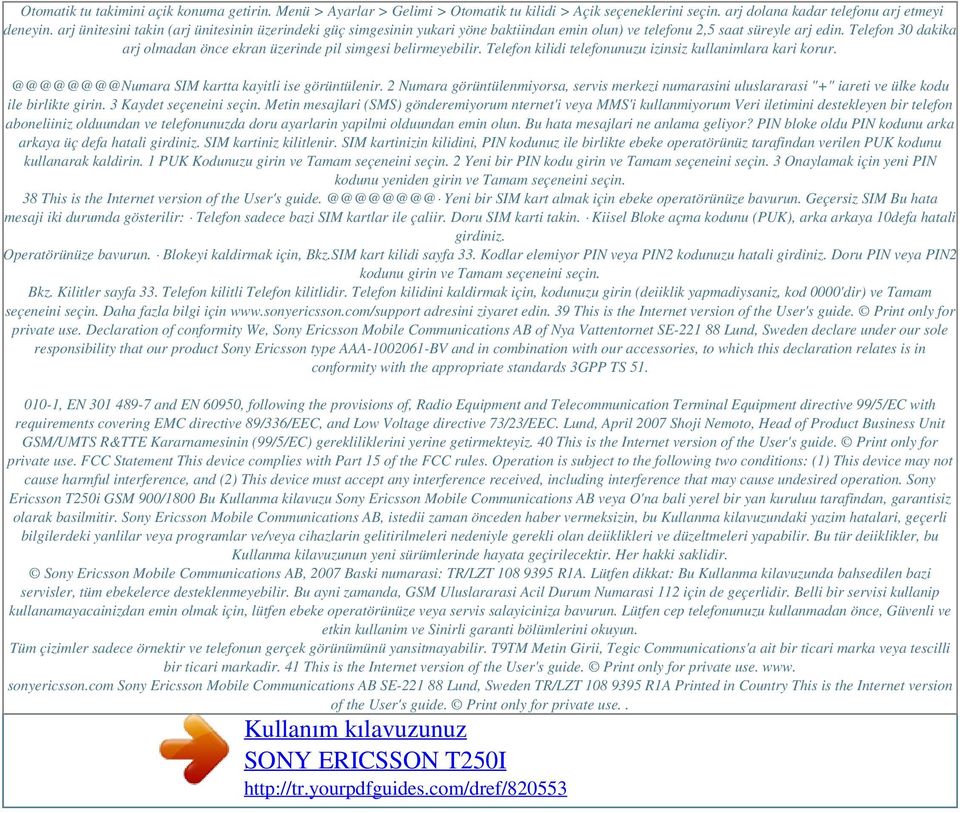 Telefon 30 dakika arj olmadan önce ekran üzerinde pil simgesi belirmeyebilir. Telefon kilidi telefonunuzu izinsiz kullanimlara kari korur. @@@@@@@@Numara SIM kartta kayitli ise görüntülenir.