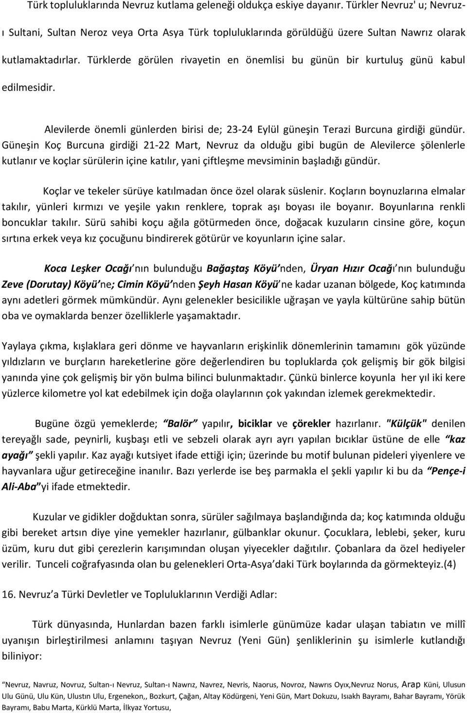 Türklerde görülen rivayetin en önemlisi bu günün bir kurtuluş günü kabul edilmesidir. Alevilerde önemli günlerden birisi de; 23-24 Eylül güneşin Terazi Burcuna girdiği gündür.