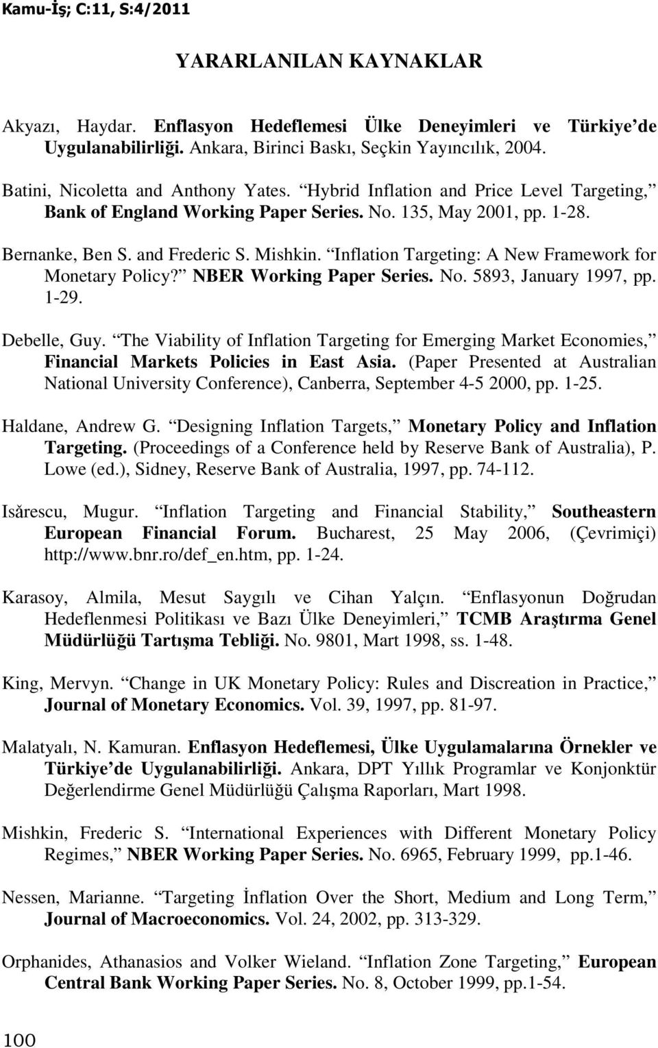 Inflaion Targeing: A New Framework for Moneary Policy? NBER Working Paper Series. No. 5893, January 997, pp. -9. Debelle, Guy.