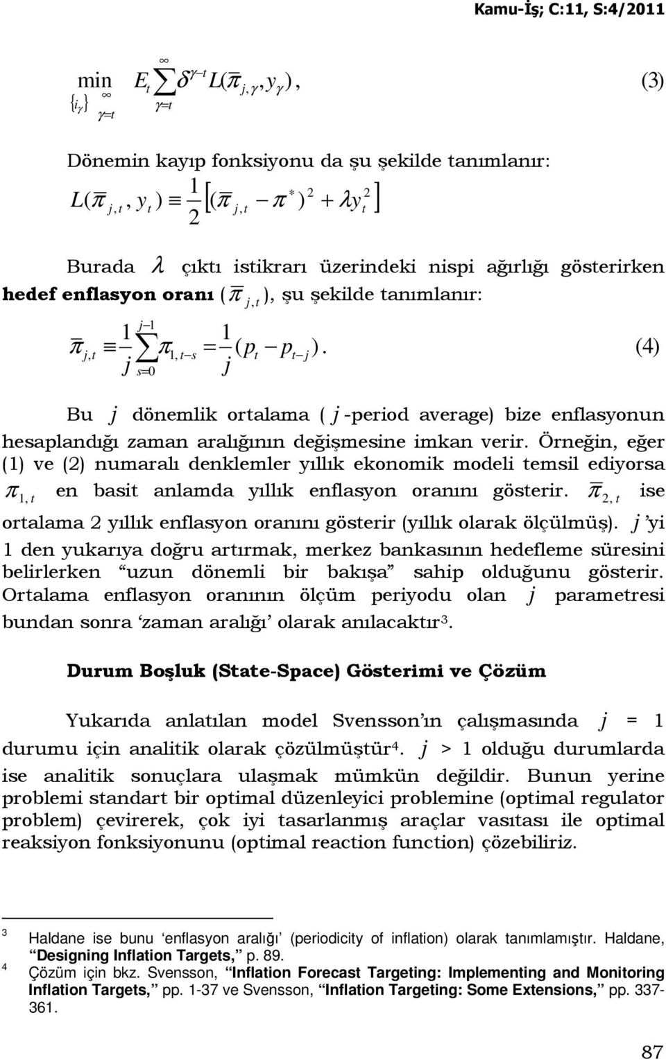 Örneğin, eğer () ve () numaralı denklemler yıllık ekonomik modeli emsil ediyorsa π, en basi anlamda yıllık enflasyon oranını göserir.