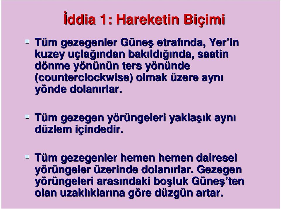 Tüm gezegen yörüngeleri yaklaşık aynı düzlem içindedir.