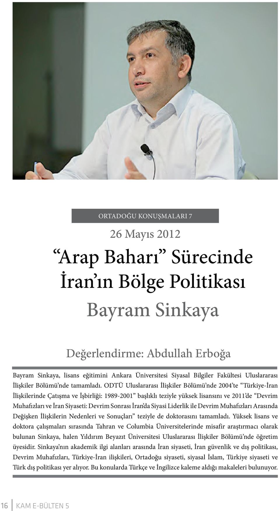 ODTÜ Uluslararası İlişkiler Bölümü nde 2004 te Türkiye-İran İlişkilerinde Çatışma ve İşbirliği: 1989-2001 başlıklı teziyle yüksek lisansını ve 2011 de Devrim Muhafızları ve İran Siyaseti: Devrim