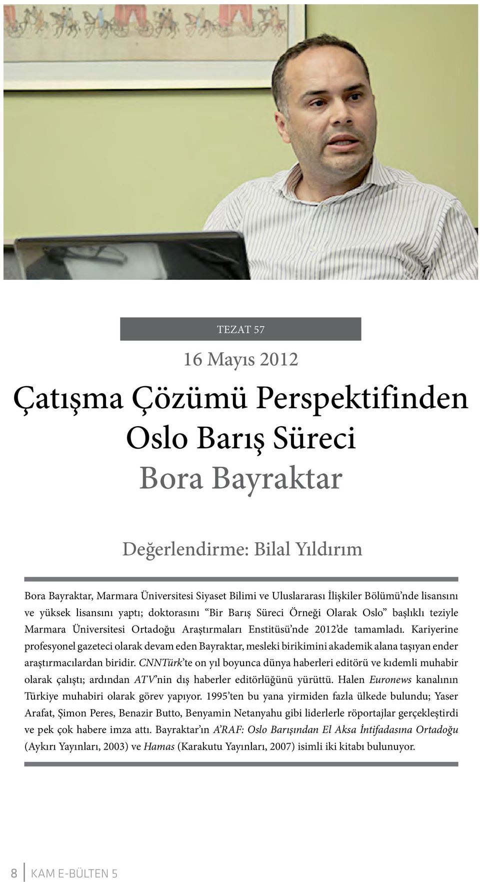 Kariyerine profesyonel gazeteci olarak devam eden Bayraktar, mesleki birikimini akademik alana taşıyan ender araştırmacılardan biridir.