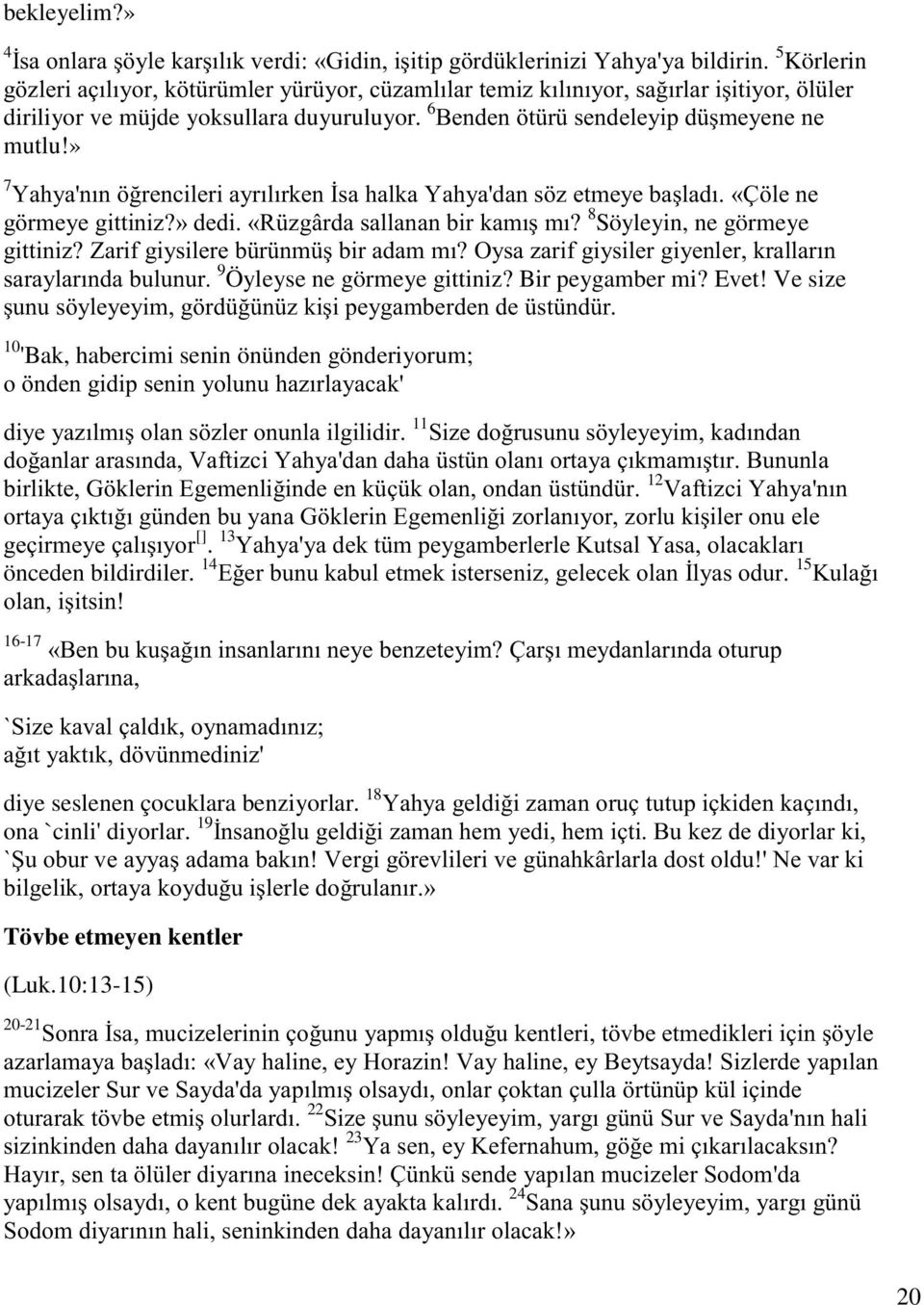 Ve size "/ 10 'Bak, habercimi senin önünden gönderiyorum; / " " " 11!" N -"$ & 0 ),& 12 N -"$ & )," " && []. 13 $ / $ önceden bildirdiler.