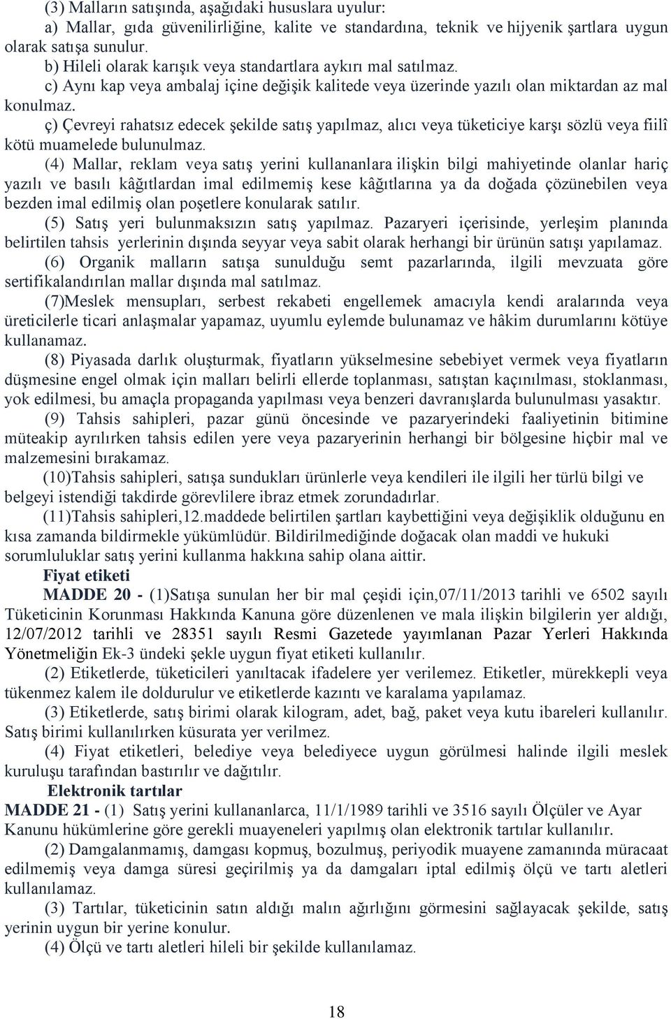 ç) Çevreyi rahatsız edecek şekilde satış yapılmaz, alıcı veya tüketiciye karşı sözlü veya fiilî kötü muamelede bulunulmaz.