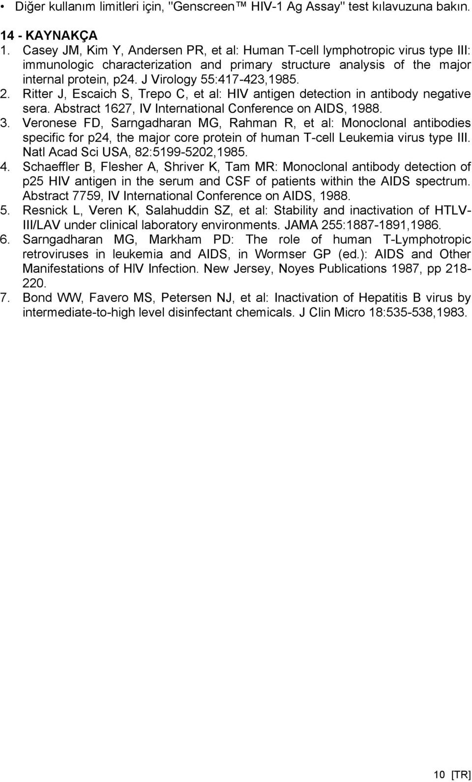 J Virology 55:417-423,1985. 2. Ritter J, Escaich S, Trepo C, et al: HIV antigen detection in antibody negative sera. Abstract 1627, IV International Conference on AIDS, 1988. 3.