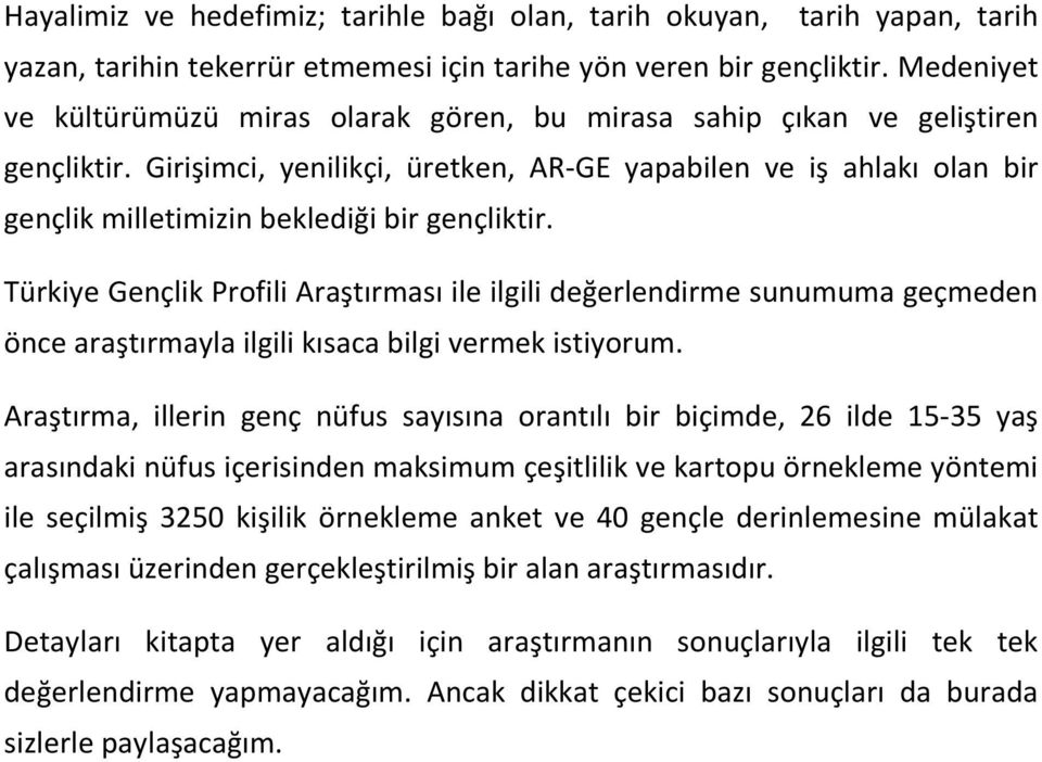 Girişimci, yenilikçi, üretken, AR-GE yapabilen ve iş ahlakı olan bir gençlik milletimizin beklediği bir gençliktir.