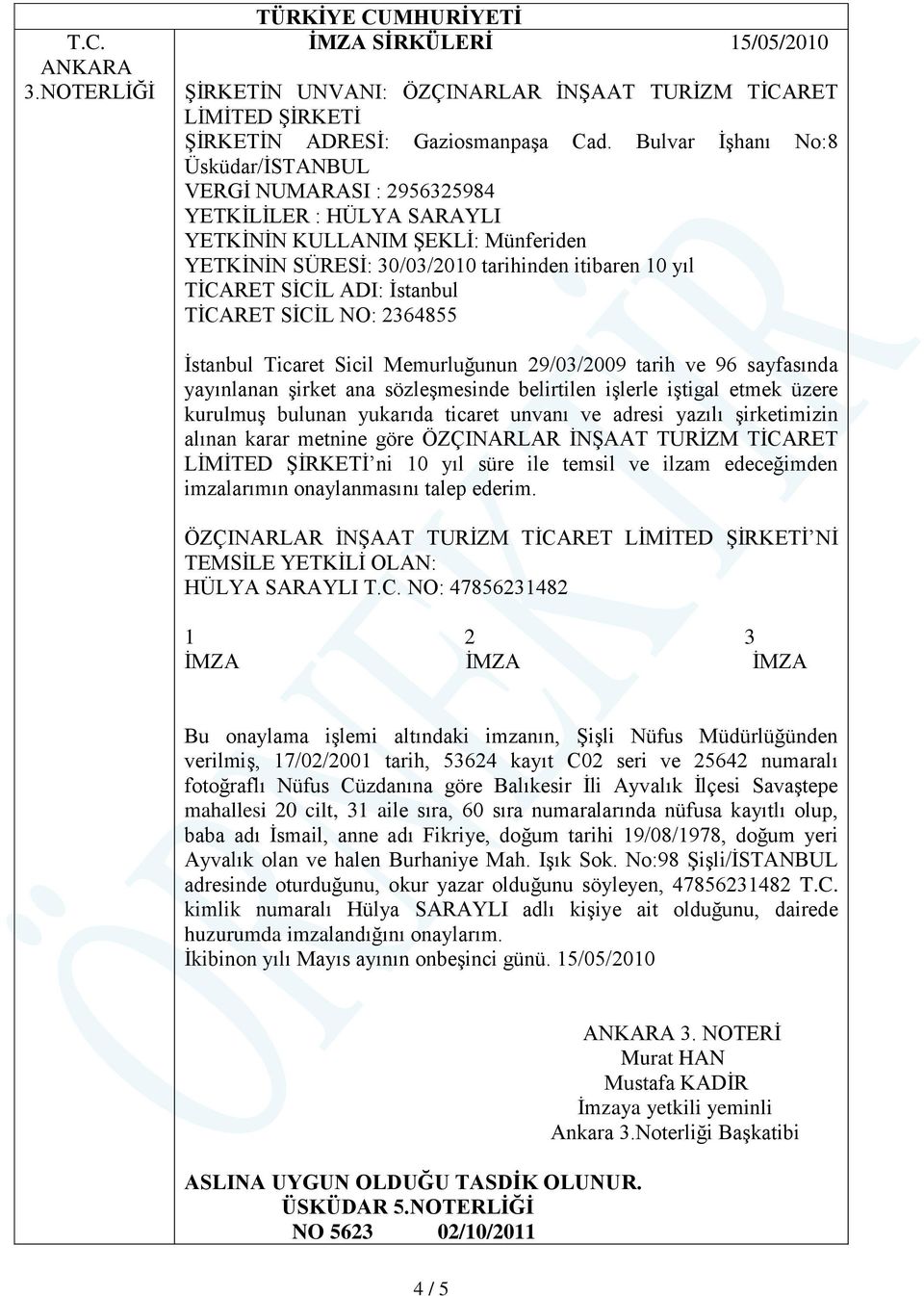 TİCARET SİCİL NO: 2364855 İstanbul Ticaret Sicil Memurluğunun 29/03/2009 tarih ve 96 sayfasında yayınlanan şirket ana sözleşmesinde belirtilen işlerle iştigal etmek üzere kurulmuş bulunan yukarıda