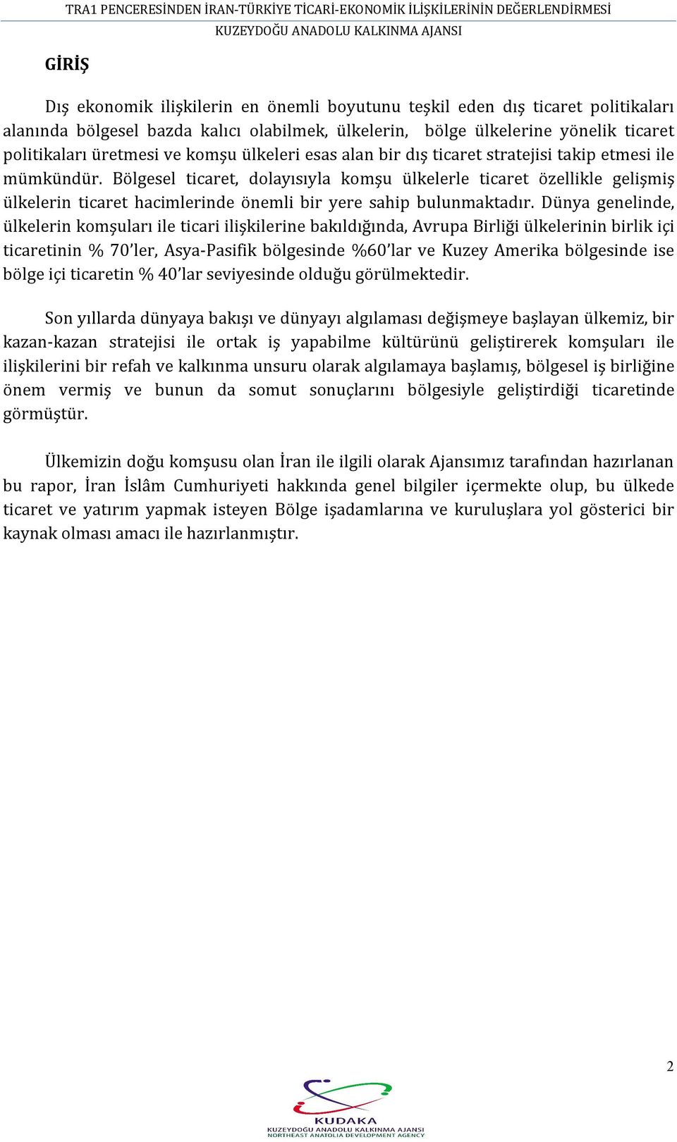 Bölgesel ticaret, dolayısıyla komşu ülkelerle ticaret özellikle gelişmiş ülkelerin ticaret hacimlerinde önemli bir yere sahip bulunmaktadır.