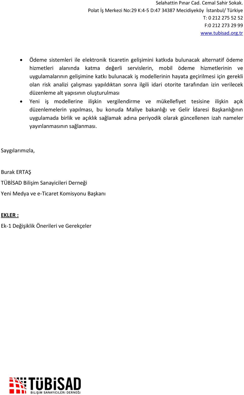 modellerine ilişkin vergilendirme ve mükellefiyet tesisine ilişkin açık düzenlemelerin yapılması, bu konuda Maliye bakanlığı ve Gelir İdaresi Başkanlığının uygulamada birlik ve açıklık sağlamak adına