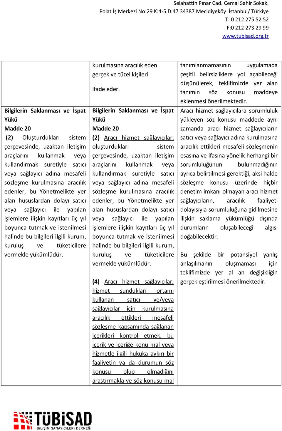 ilgili kurum, kuruluş ve tüketicilere vermekle yükümlüdür. kurulmasına aracılık eden gerçek ve tüzel kişileri ifade eder.