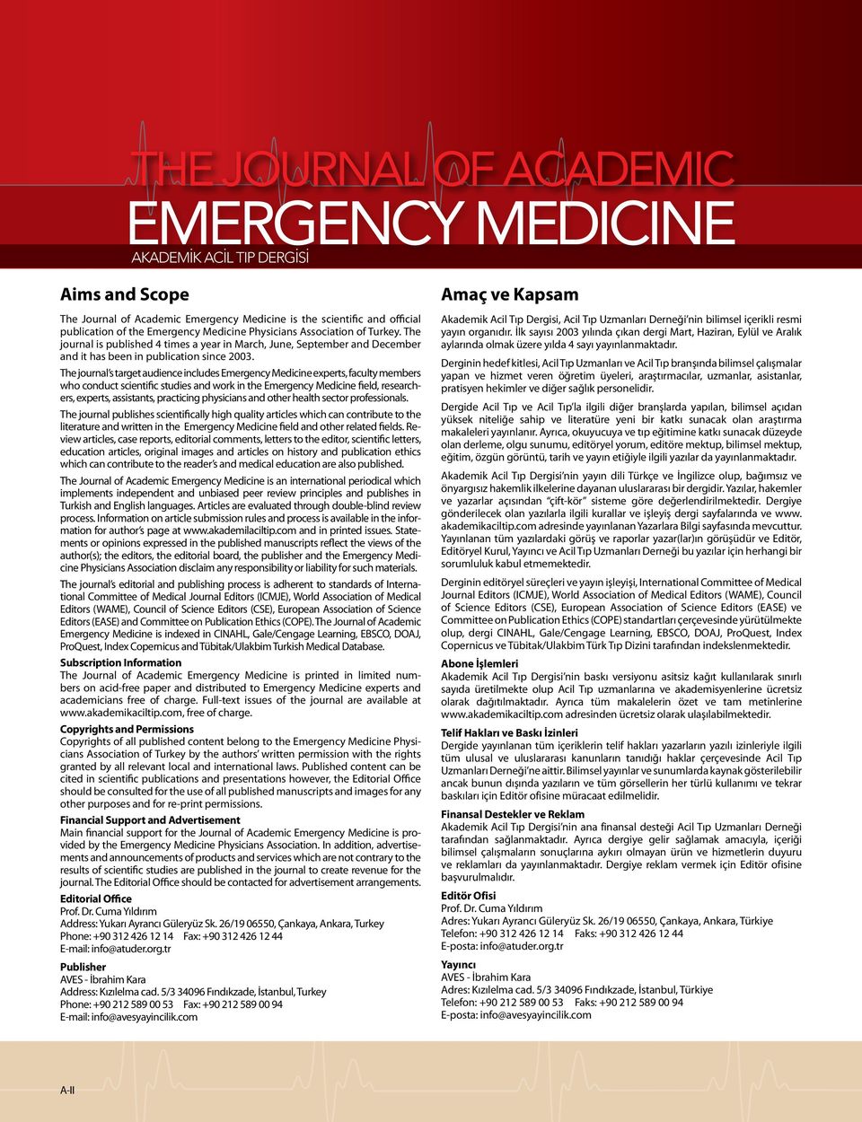 The journal s target audience includes Emergency Medicine experts, faculty members who conduct scientific studies and work in the Emergency Medicine field, researchers, experts, assistants,