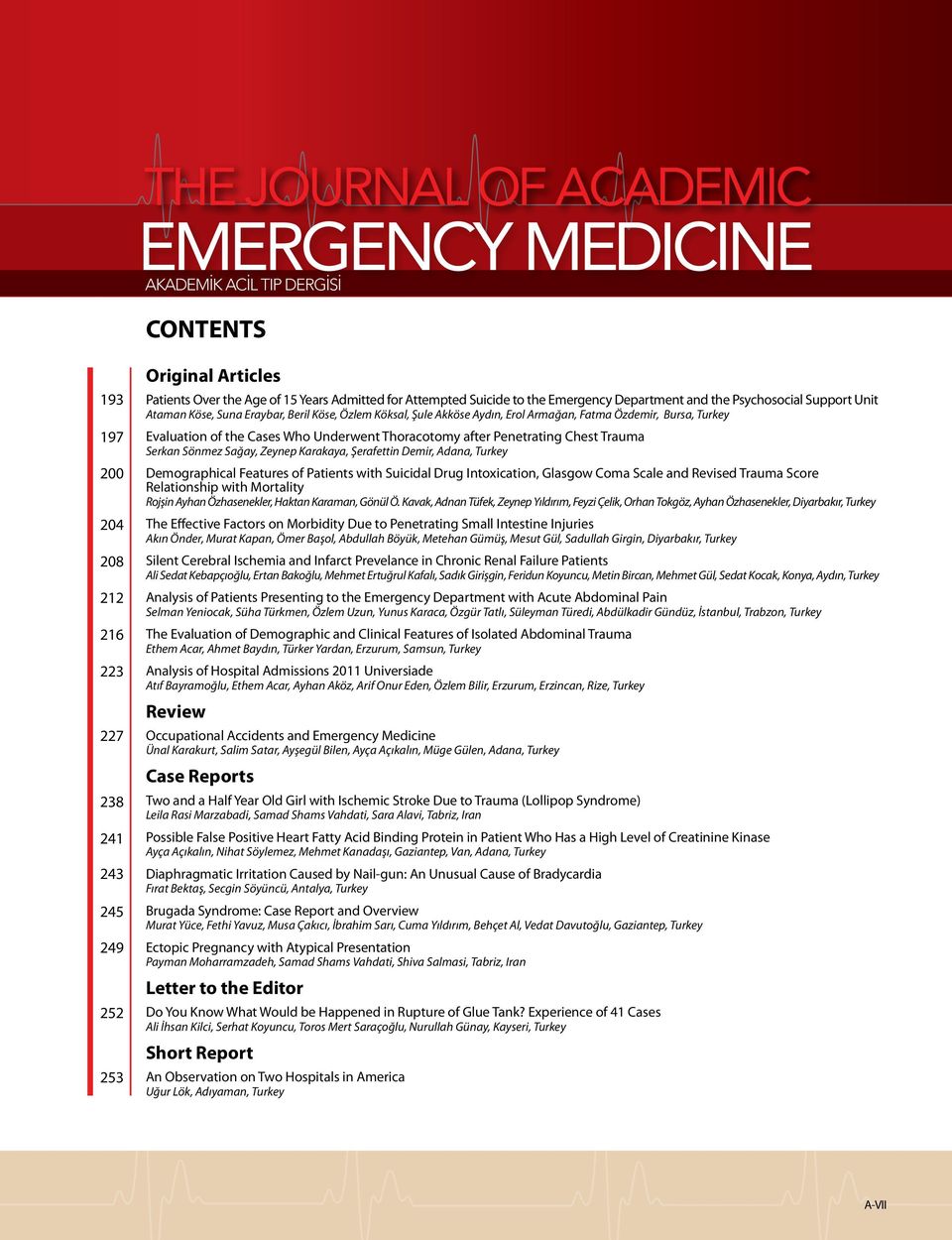 Penetrating Chest Trauma Serkan Sönmez Sağay, Zeynep Karakaya, Şerafettin Demir, Adana, Turkey Demographical Features of Patients with Suicidal Drug Intoxication, Glasgow Coma Scale and Revised