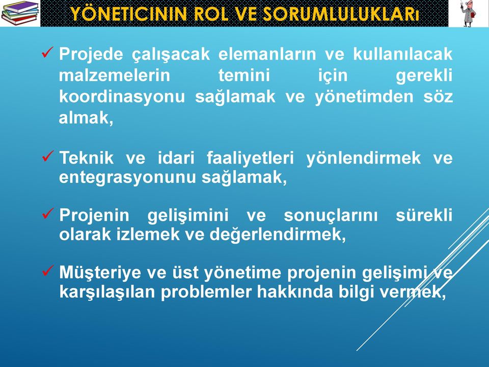 yönlendirmek ve entegrasyonunu sağlamak, Projenin gelişimini ve sonuçlarını sürekli olarak izlemek