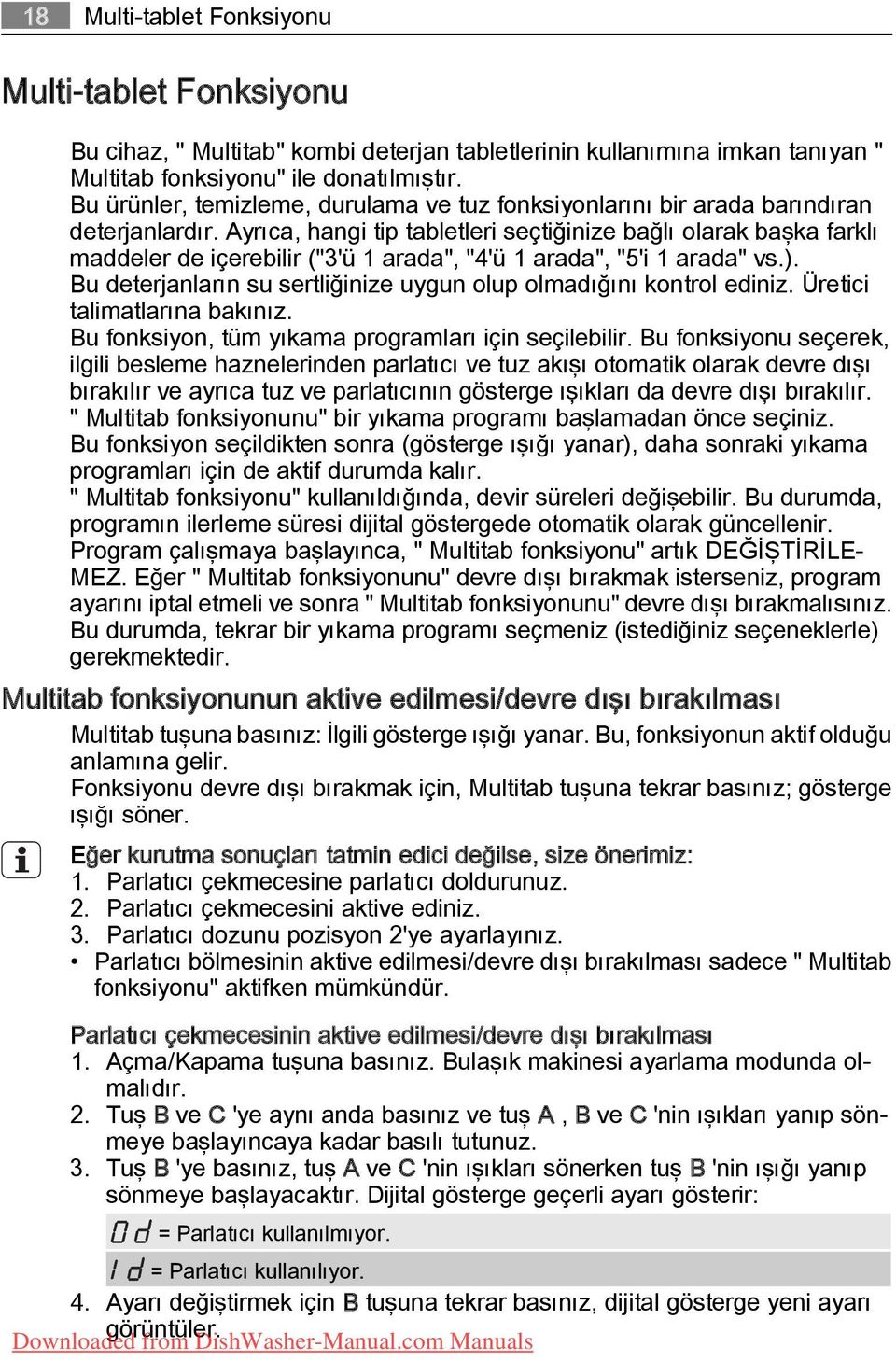 Ayrıca, hangi tip tabletleri seçtiğinize bağlı olarak başka farklı maddeler de içerebilir ("3'ü 1 arada", "4'ü 1 arada", "5'i 1 arada" vs.).