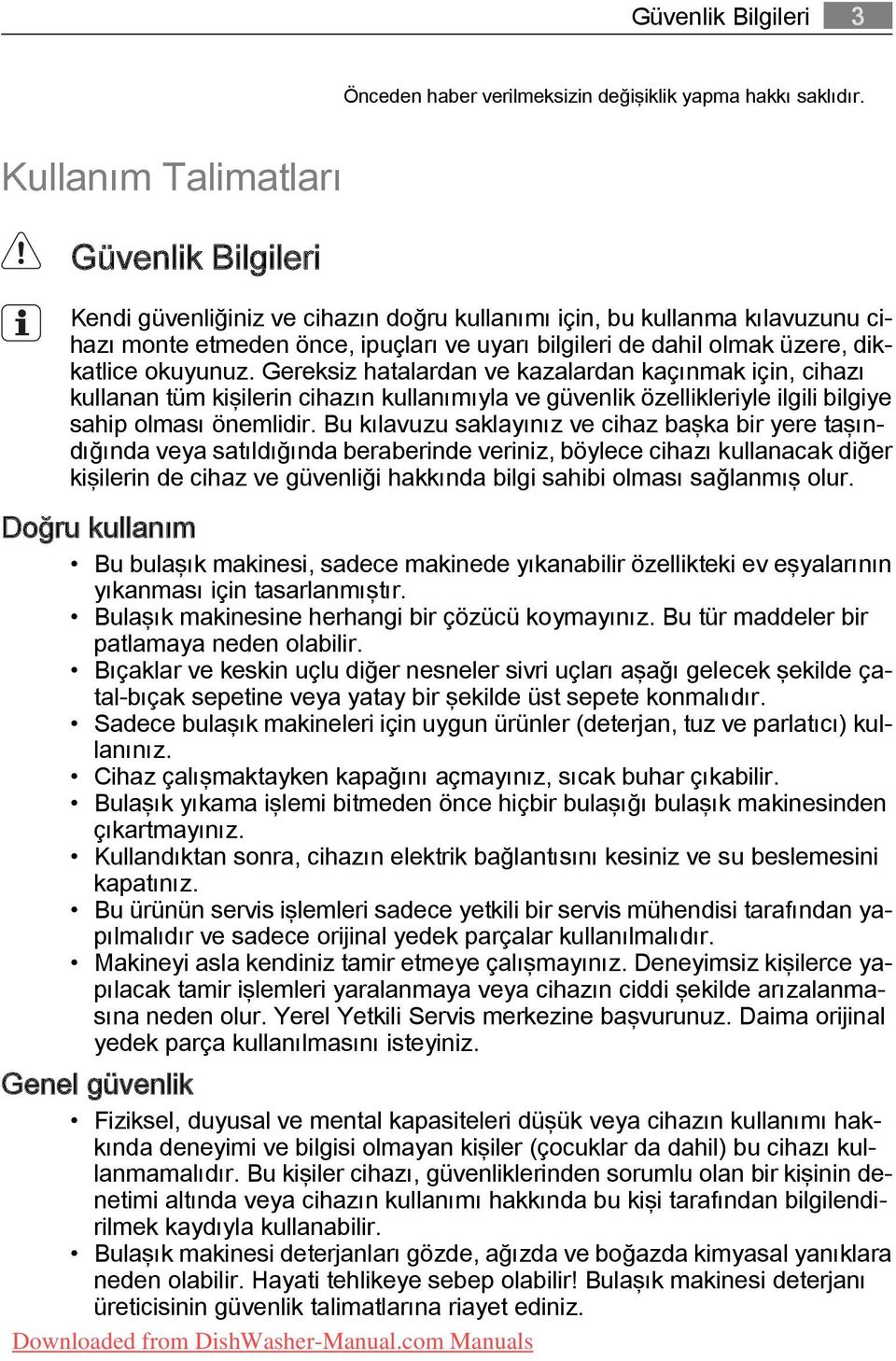 dikkatlice okuyunuz. Gereksiz hatalardan ve kazalardan kaçınmak için, cihazı kullanan tüm kişilerin cihazın kullanımıyla ve güvenlik özellikleriyle ilgili bilgiye sahip olması önemlidir.