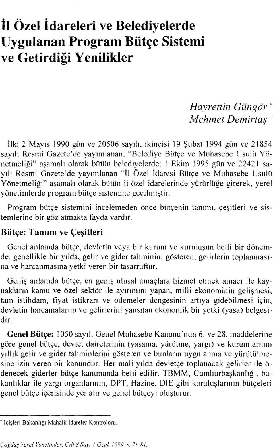 Yönetmelğ" aşamalı olarak bütün l özel darelernde yürürlüğe grerek, yerel yönetmlerde program bütçe sistemine geçlmştr.