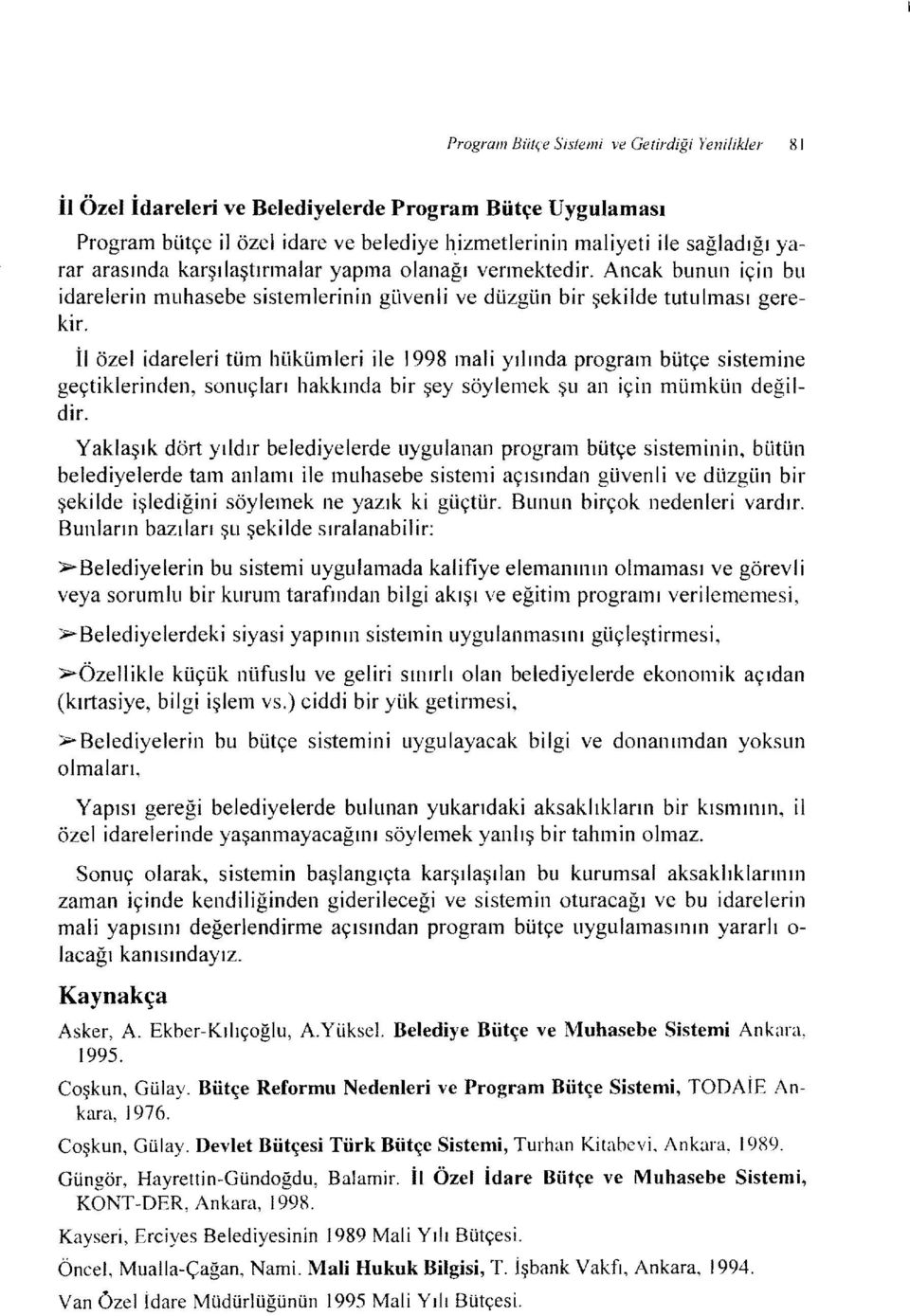 İl özel dareler tüm hükümler le 1998 mal yılında program bütçe sstemne geçtklernden, sonuçları hakkında br şey söylemek şu an çn mümkün değldr.