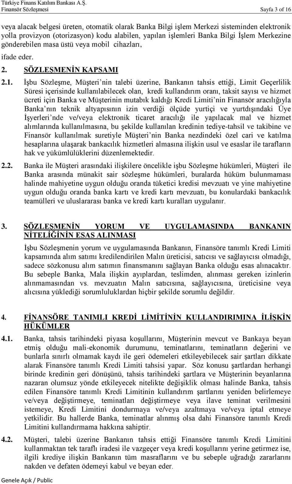 İşbu Sözleşme, Müşteri nin talebi üzerine, Bankanın tahsis ettiği, Limit Geçerlilik Süresi içerisinde kullanılabilecek olan, kredi kullandırım oranı, taksit sayısı ve hizmet ücreti için Banka ve