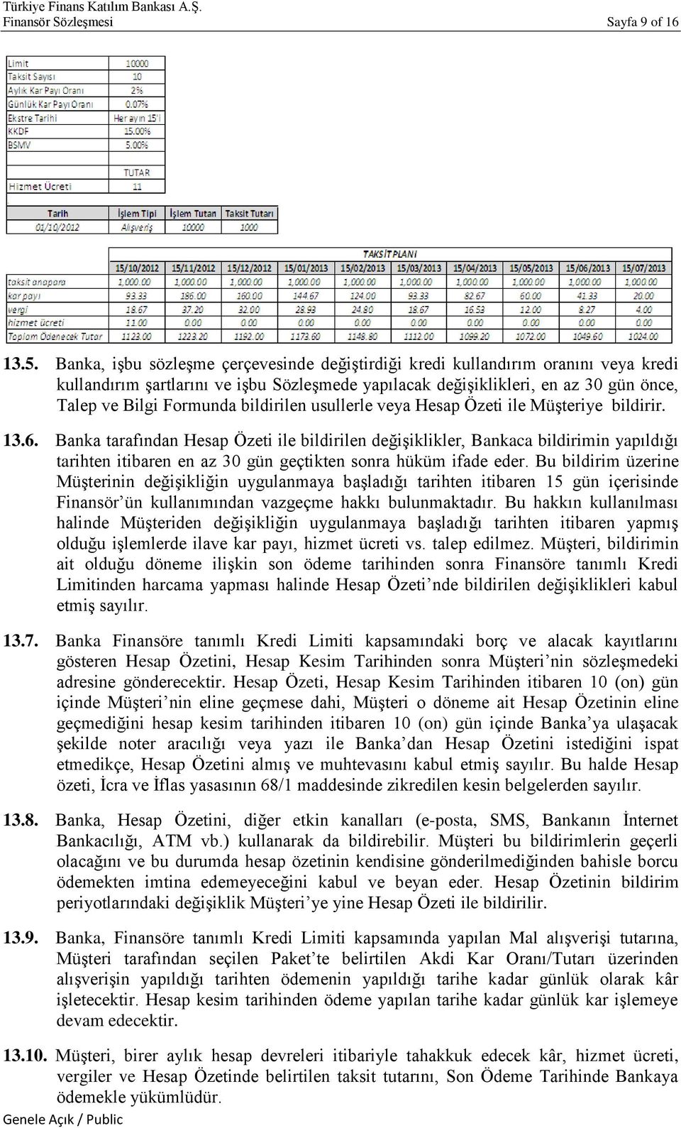 bildirilen usullerle veya Hesap Özeti ile Müşteriye bildirir. 13.6.