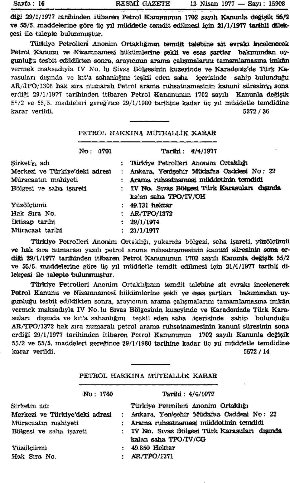 Türkiye Petrolleri Anonim Ortaklığının temdit talebine ait evrakı incelenerek Petrol Kanunu ve Nizamnamesi hükümlerine şekli ve esas şartlar bakımından uygunluğu tesbit edildikten sonra, arayıcının