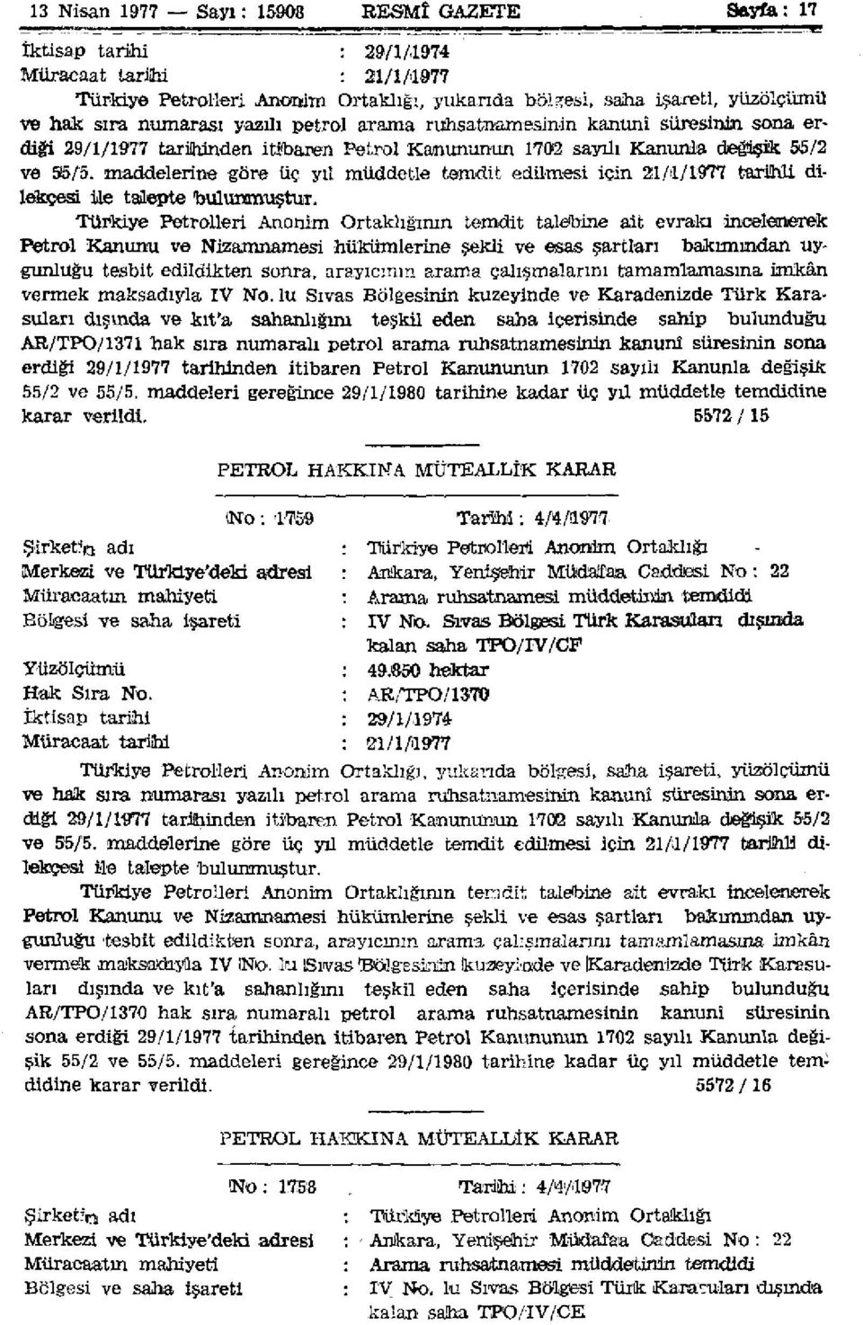 maddelerine göre üç yıl müddetle temdit edilmesi için 21/1/1977 tarihli dilekçesi ile talepte bulunmuştur.