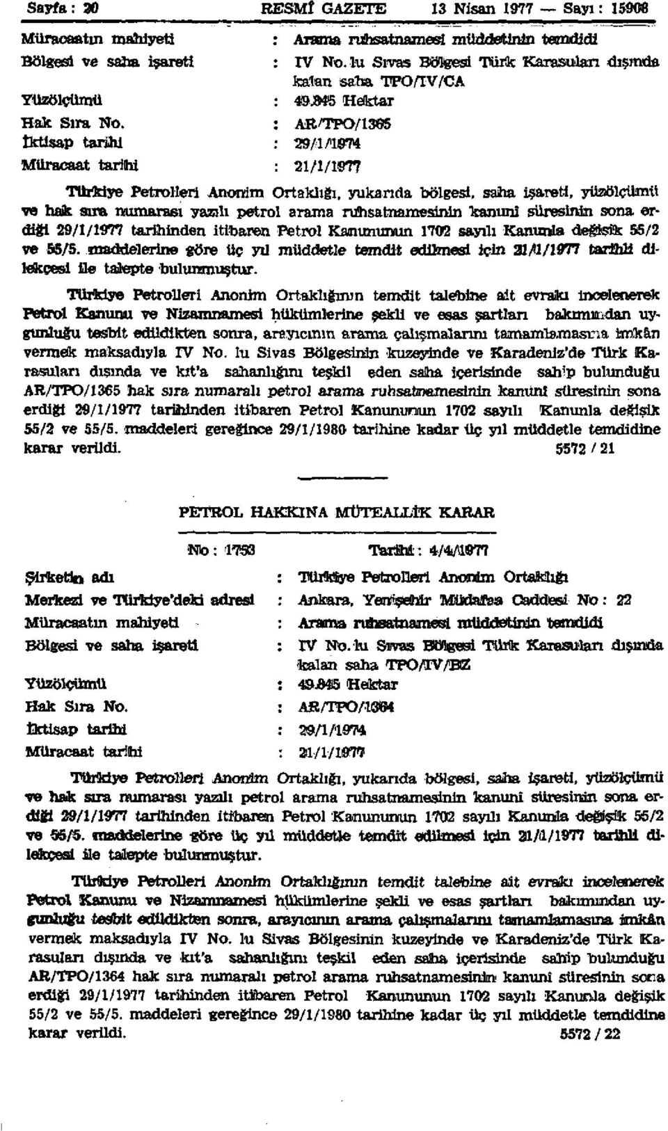 AR/TPO/1385 iktisap tarihi 29/1/1974 Müracaat tarihi 21/1/1977 Türkiye Petrolleri Anonim Ortaklığı, yukarıda bölgesi, saha işareti, yüzölçümü ve hak sıra numarası yazılı petrol arama ruhsatnamesinin