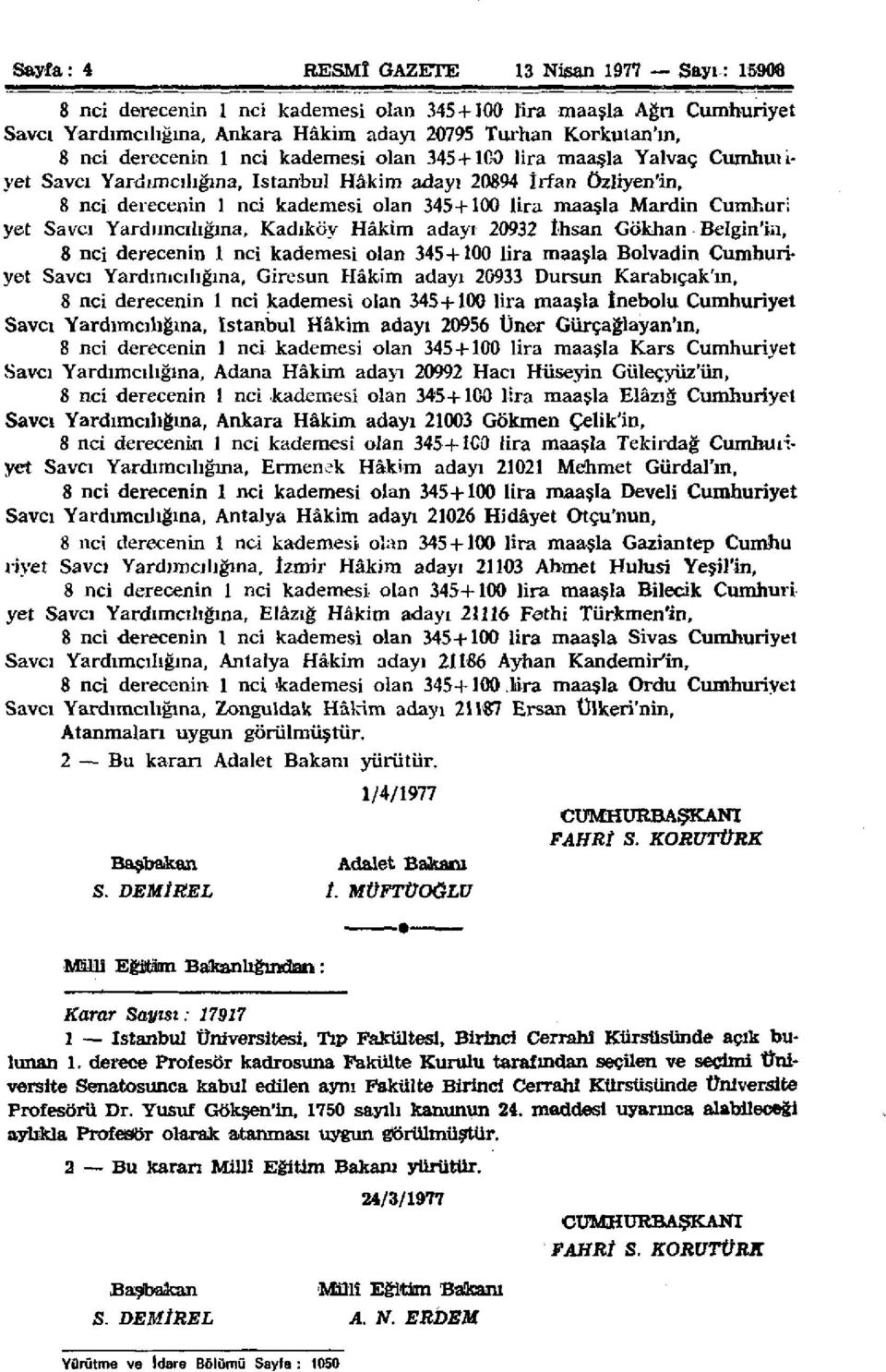 Cumhuri yet Savcı Yardımcılığına, Kadıköy Hâkim adayı 20932 İhsan Gökhan Belgin'in, 8 nci derecenin 1 nci kademesi olan 345+100 lira maaşla Bolvadin Cumhuriyet Savcı Yardımcılığına, Giresun Hâkim