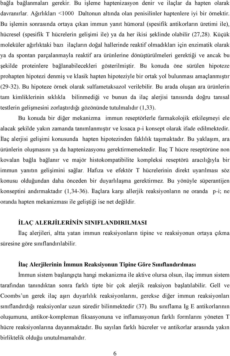 Küçük moleküler ağırlıktaki bazı ilaçların doğal hallerinde reaktif olmadıkları için enzimatik olarak ya da spontan parçalanmayla reaktif ara ürünlerine dönüģtürülmeleri gerektiği ve ancak bu Ģekilde