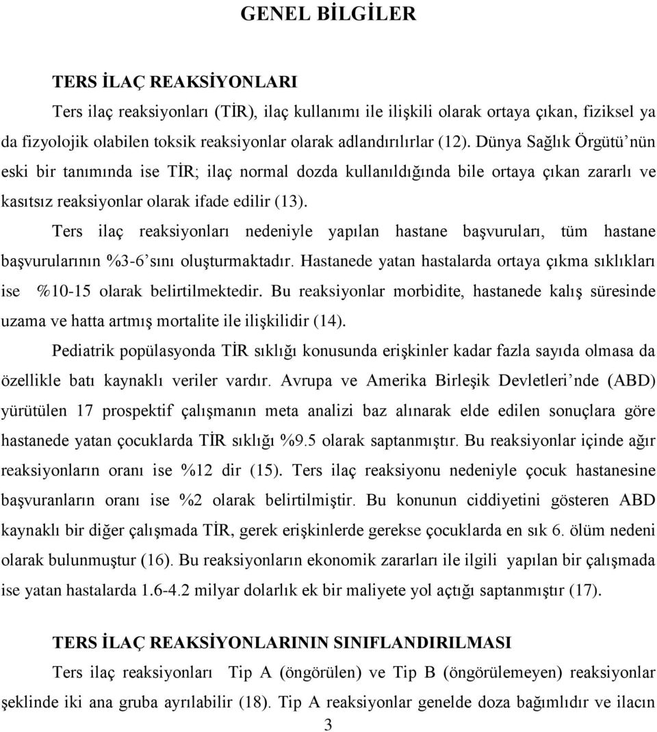 Ters ilaç reaksiyonları nedeniyle yapılan hastane baģvuruları, tüm hastane baģvurularının %3-6 sını oluģturmaktadır.