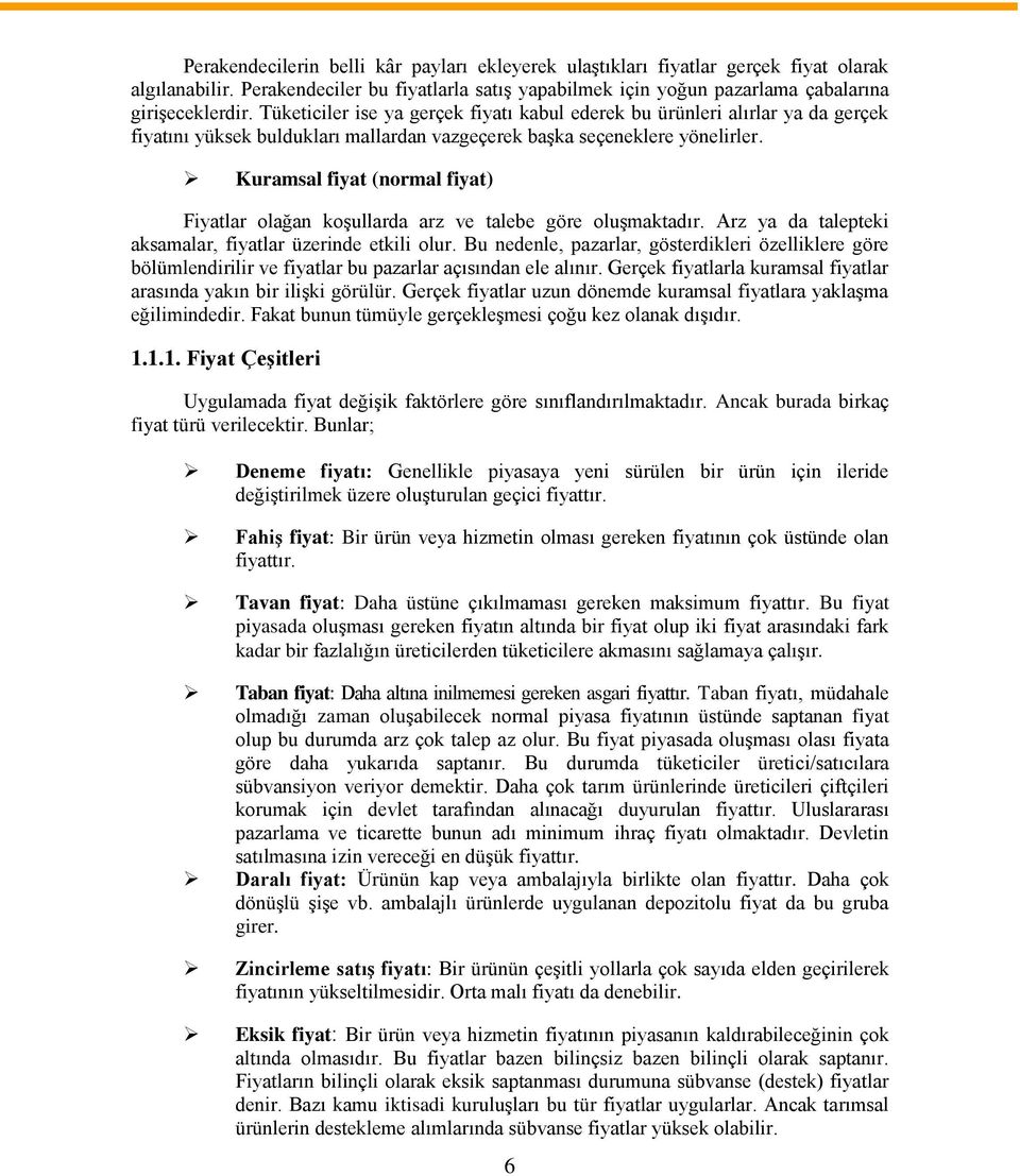 Kuramsal fiyat (nrmal fiyat) Fiyatlar lağan kşullarda arz ve talebe göre luşmaktadır. Arz ya da talepteki aksamalar, fiyatlar üzerinde etkili lur.