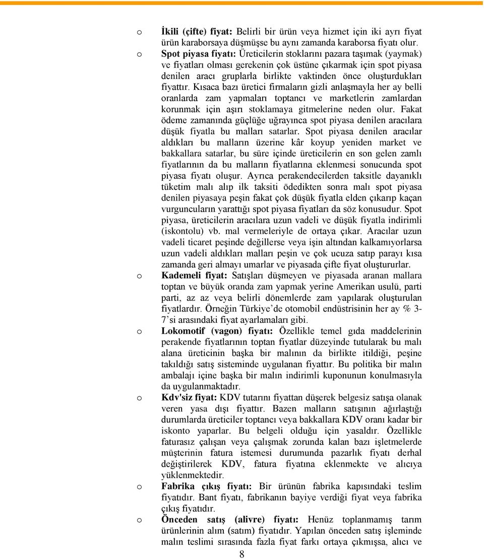 fiyattır. Kısaca bazı üretici firmaların gizli anlaşmayla her ay belli ranlarda zam yapmaları tptancı ve marketlerin zamlardan krunmak için aşırı stklamaya gitmelerine neden lur.