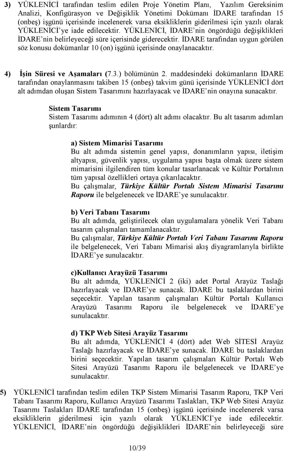 DARE taraf:ndan uygun görülen söz konusu dokümanlar 10 (on) iegünü içerisinde onaylanacakt:r. 4) 6in Süresi ve A6amalar% (7.3.) bölümünün 2.