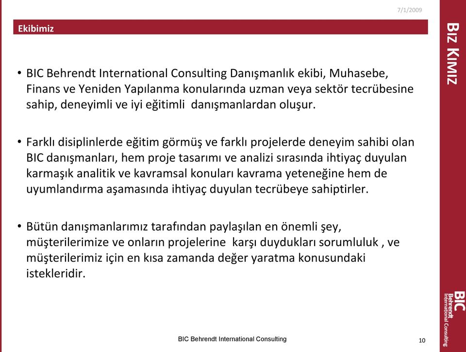 karmaşık analitik ve kavramsal konuları kavrama yeteneğine hem de uyumlandırma aşamasında ihtiyaç duyulan tecrübeye sahiptirler.