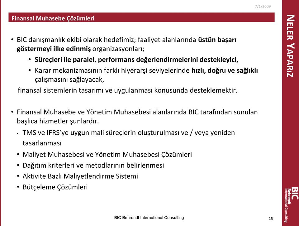 konusunda desteklemektir. NELER YAPARıZ Finansal Muhasebe ve Yönetim Muhasebesi alanlarında BIC tarafından sunulan başlıca hizmetler şunlardır.