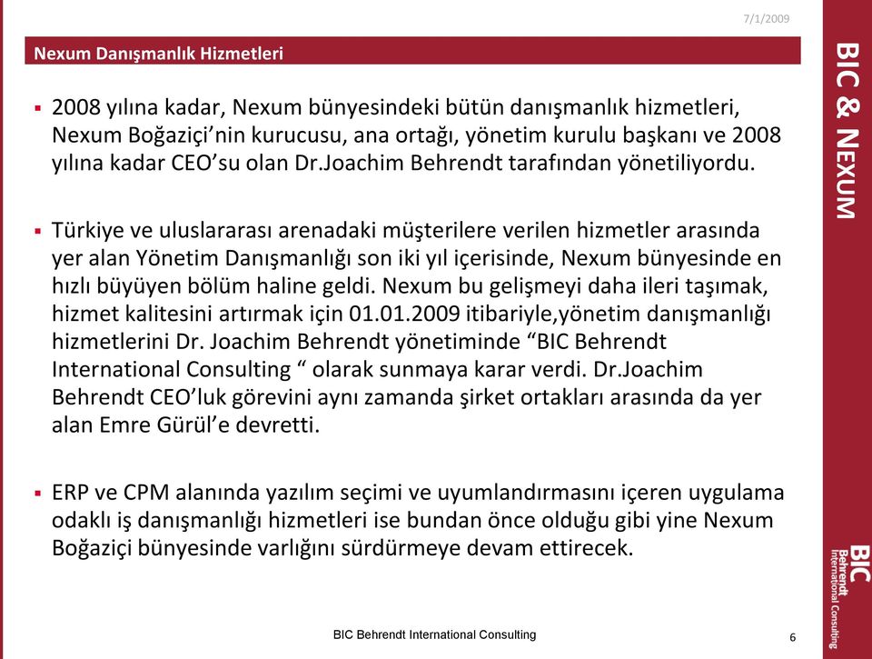 Türkiye ve uluslararası arenadaki müşterilere verilen hizmetler arasında yer alan Yönetim Danışmanlığı son iki yıl içerisinde, Nexum bünyesinde en hızlı büyüyen bölüm haline geldi.