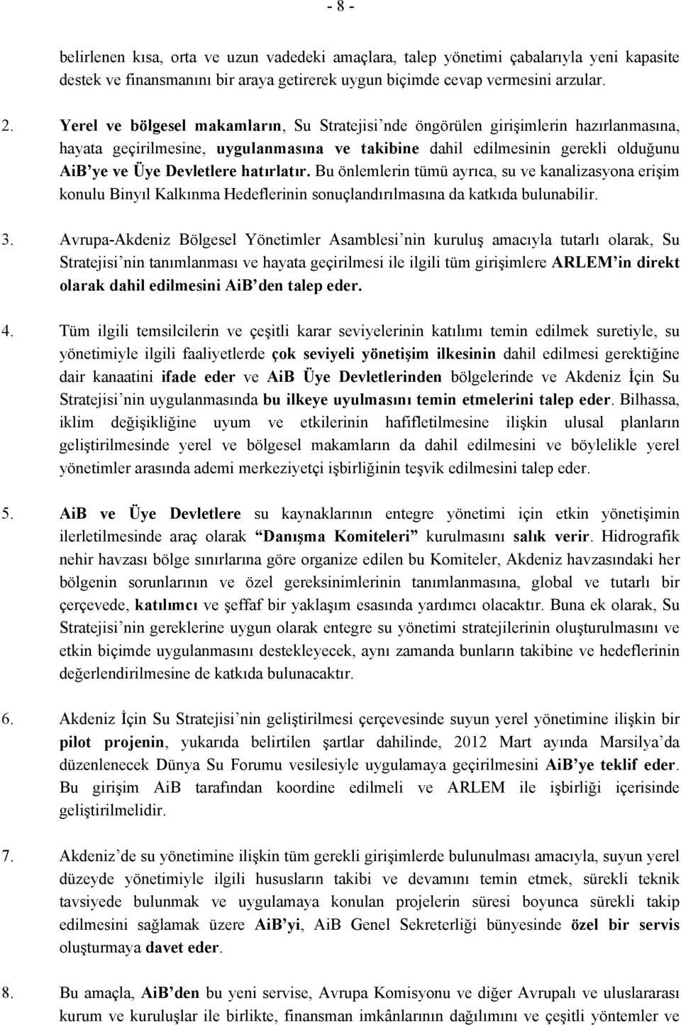 hatırlatır. Bu önlemlerin tümü ayrıca, su ve kanalizasyona erişim konulu Binyıl Kalkınma Hedeflerinin sonuçlandırılmasına da katkıda bulunabilir. 3.