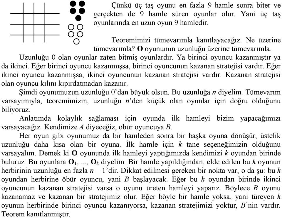 Eğer birinci oyuncu kazanmışsa, birinci oyuncunun kazanan stratejisi vardır. Eğer ikinci oyuncu kazanmışsa, ikinci oyuncunun kazanan stratejisi vardır.