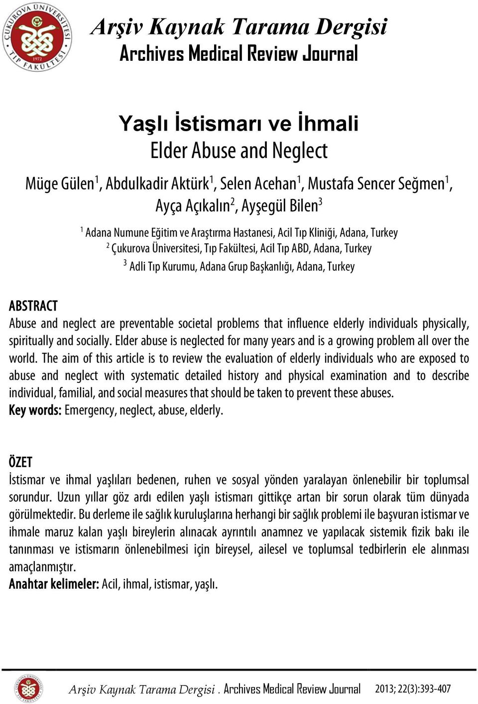 Başkanlığı, Adana, Turkey ABSTRACT Abuse and neglect are preventable societal problems that influence elderly individuals physically, spiritually and socially.