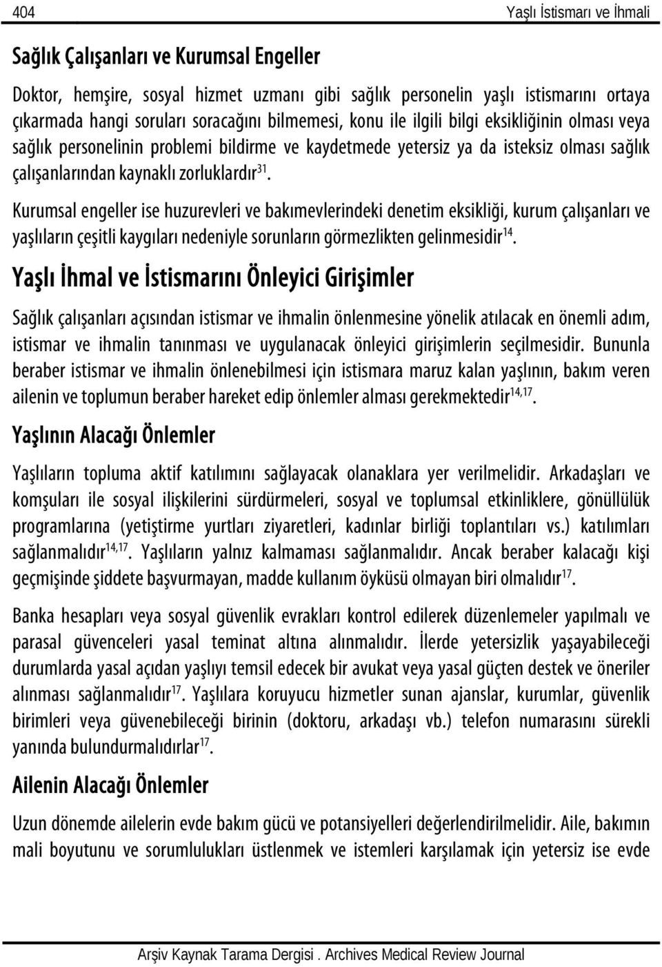 Kurumsal engeller ise huzurevleri ve bakımevlerindeki denetim eksikliği, kurum çalışanları ve yaşlıların çeşitli kaygıları nedeniyle sorunların görmezlikten gelinmesidir 14.