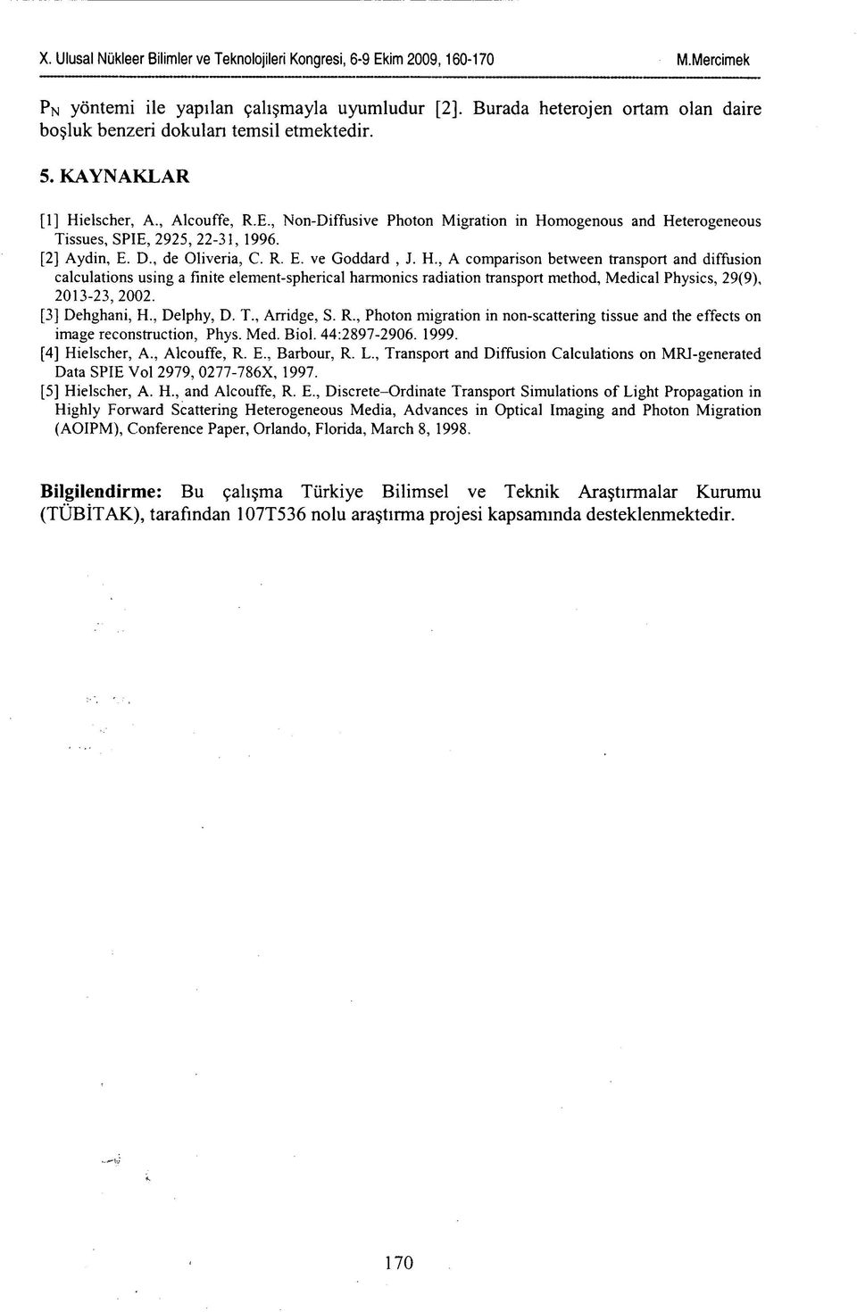 , Non-Diffusive Photon Migration in Ho