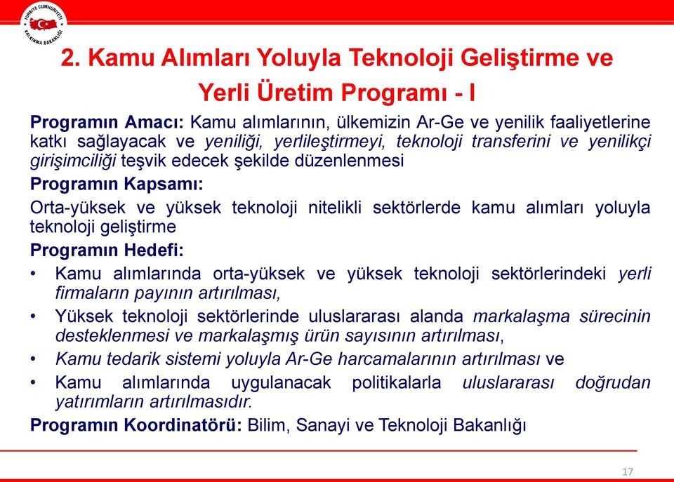 Programın Hedefi: Kamu alımlarında orta-yüksek ve yüksek teknoloji sektörlerindeki yerli firmaların payının artırılması, Yüksek teknoloji sektörlerinde uluslararası alanda markalaşma sürecinin