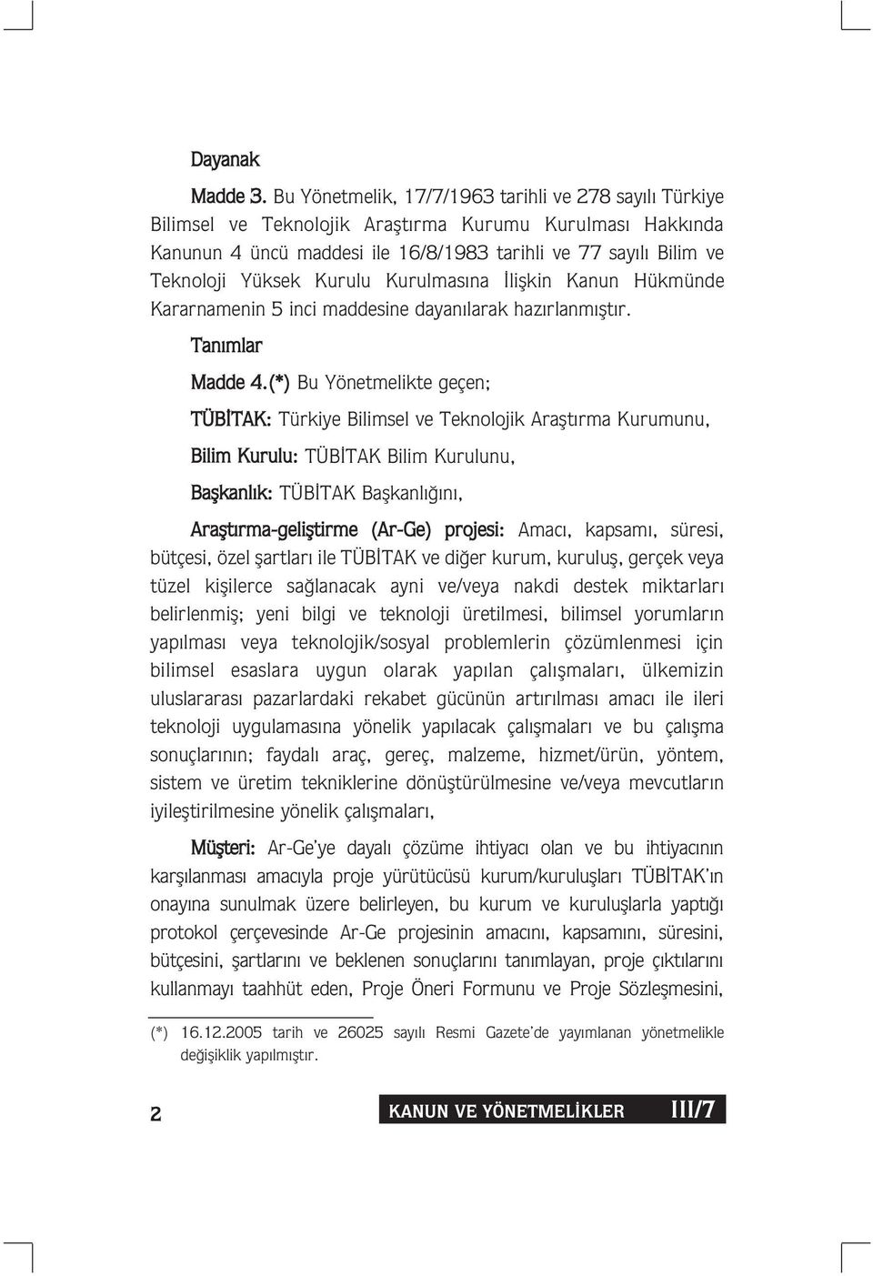 Kurulu Kurulmas na liflkin Kanun Hükmünde Kararnamenin 5 inci maddesine dayan larak haz rlanm flt r. Tan mlar Madde 4.