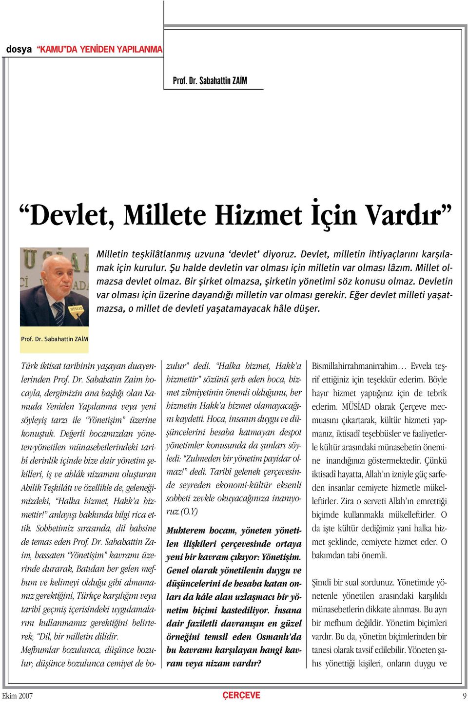 Devletin var olmas için üzerine dayand milletin var olmas gerekir. E er devlet milleti yaflatmazsa, o millet de devleti yaflatamayacak hâle düfler. Prof. Dr.