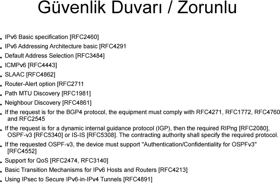 a dynamic internal guidance protocol (IGP), then the required RIPng [RFC2080], OSPF-v3 [RFC5340] or IS-IS [RFC5308]. The contracting authority shall specify the required protocol.