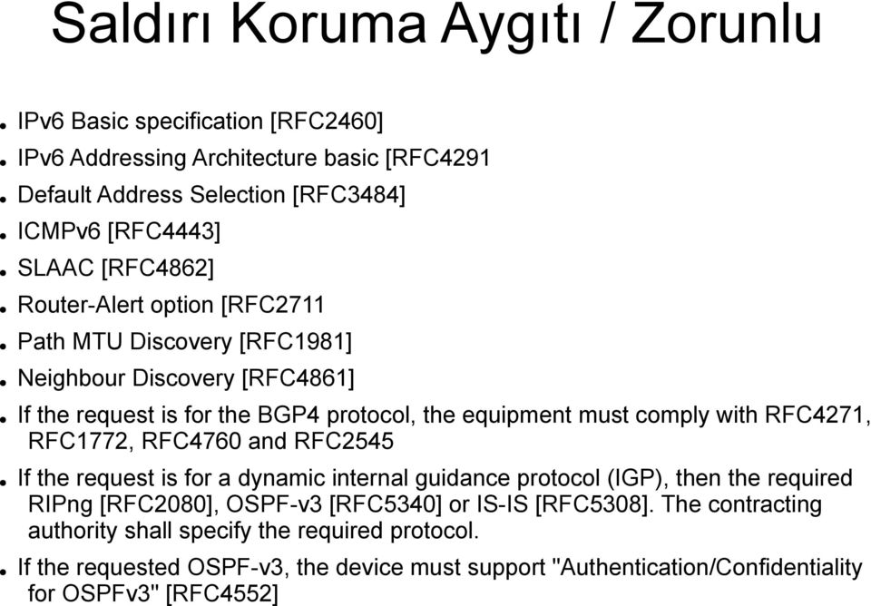 RFC4271, RFC1772, RFC4760 and RFC2545 If the request is for a dynamic internal guidance protocol (IGP), then the required RIPng [RFC2080], OSPF-v3 [RFC5340] or IS-IS