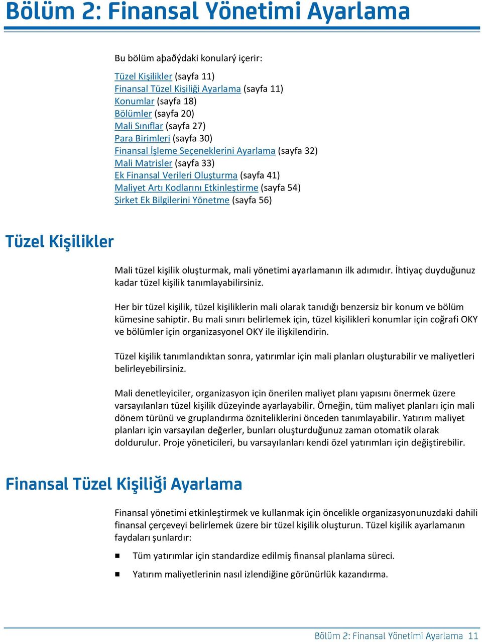 54) Şirket Ek Bilgilerini Yönetme (sayfa 56) Tüz_l Kcşclckl_r Mali tüzel kişilik oluşturmak, mali yönetimi ayarlamanın ilk adımıdır. İhtiyaç duyduğunuz kadar tüzel kişilik tanımlayabilirsiniz.