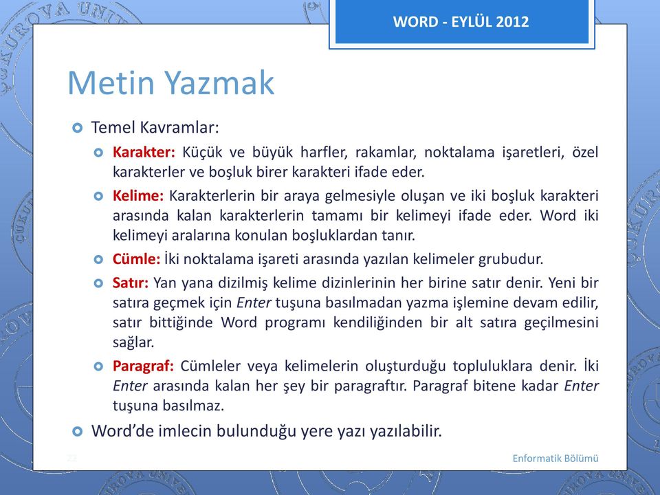 Cümle: İki nktalama işareti arasında yazılan kelimeler grubudur. Satır: Yan yana dizilmiş kelime dizinlerinin her birine satır denir.